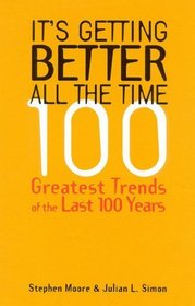 It's Getting Better All the Time : 100 Greatest Trends of the Last 100 Years