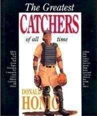 The Greatest Catchers of All Time (Donald Honig Best Players of All Time Series)