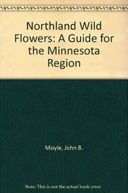 Northland Wild Flowers: A Guide for the Minnesota Region