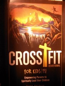 Cross Fit for Kids Ages 5-12 Empowering Parents to Spiritually Lead Their Children