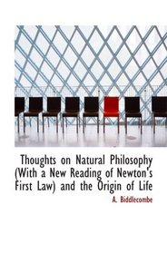 Thoughts on Natural Philosophy (With a New Reading of Newton's First Law) and the Origin of Life