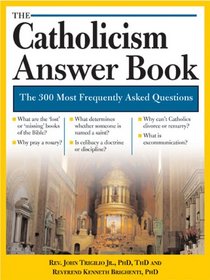 Catholicism Answer Book: The 300 Most Frequently Asked Questions