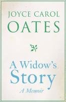 A Widow's Story: A Memoir. by Joyce Carol Oates