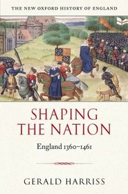 Shaping the Nation: England 1360-1461 (New Oxford History of England)