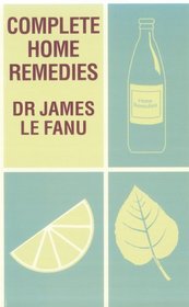 Complete Home Remedies: A Handbook of Treatments for All the Family