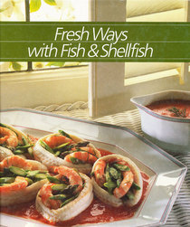 Fresh Ways With Fish and Shellfish (Healthy Home Cooking Series)