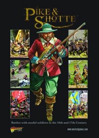 Pike & Shotte: Battles with Model Soldiers in the 16th and 17th Centuries. Steve Morgan, Rick Priestly (Main Rule Book)