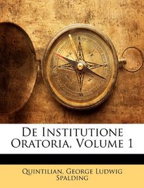 De Institutione Oratoria, Volume 1 (Latin Edition)