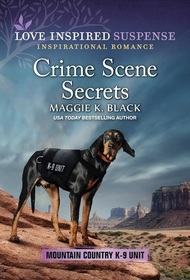 Crime Scene Secrets (Mountain Country K-9 Unit, Bk 4) (Love Inspired Suspense, No 1113)