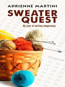 Sweater Quest: My Year of Knitting Dangerously (Thorndike Press Large Print Nonfiction Series)