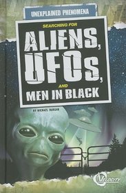 Searching for Aliens, UFOs, and Men in Black (Unexplained Phenomena)
