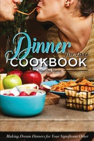 Dinners for Two Cookbook - Over 25 Dinner Party Recipes: Making Dream Dinners for Your Significant Other