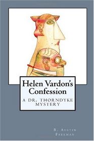 Helen Vardon's Confession: A Dr. Thorndyke Mystery