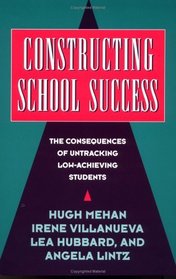 Constructing School Success : The Consequences of Untracking Low Achieving Students