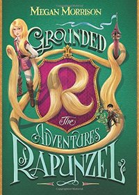 Grounded: The Adventures of Rapunzel (Tyme, Bk 1)