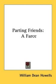 Parting Friends: A Farce