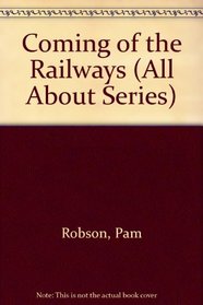 Coming of the Railways (All About S.)