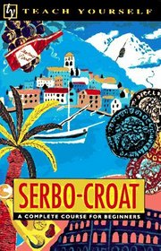 Teach Yourself Serbo-Croat Complete Course (Teach Yourself)