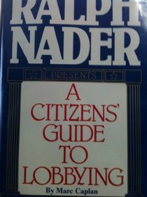 Ralph Nader Presents: A Citizen's Guide to Lobbying