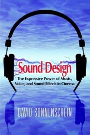 Sound Design: The Expressive Power of Music, Voice and Sound Effects in Cinema