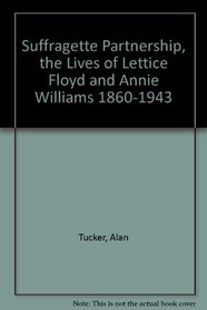 Suffragette Partnership, the Lives of Lettice Floyd and Annie Williams 1860-1943