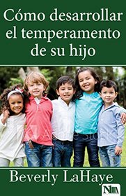 Cmo desarrollar el temperamento de su hijo (Spanish Edition)