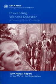 Preventing War and Disaster: A Growing Global Challenge - 1999 Annual Report on the Work of the Organization