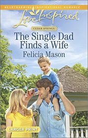 The Single Dad Finds a Wife (Cedar Springs, Bk 2) (Love Inspired, No 921) (Larger Print)