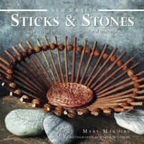 New Crafts: Sticks & Stones: 25 Practical Projects Using Natural Materials