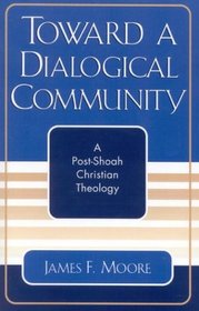 Toward a Dialogical Community: A Post-Shoah Christian Theology (Studies in the Shoah Series)