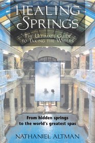 Healing Springs: The Ultimate Guide to Taking the Waters