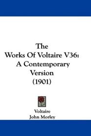 The Works Of Voltaire V36: A Contemporary Version (1901)