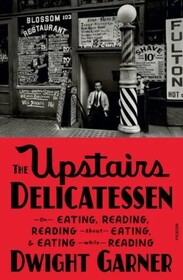 The Upstairs Delicatessen: On Eating, Reading, Reading About Eating, and Eating While Reading
