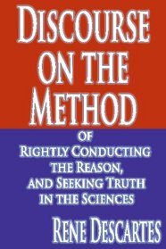 Discourse On The Method Of Rightly Conducting The Reason, And Seeking Truth In The Sciences