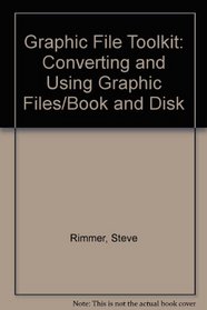 Graphic File Toolkit: Converting and Using Graphic Files/Book and Disk