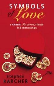 Symbols of Love: I Ching for Lovers, Friends and Relationships
