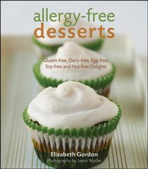 Allergy-Free Desserts: Gluten-free, Dairy-free, Egg-free,Soy-free and Nut-free Delights