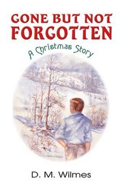 Gone But Not Forgotten : A Christmas Story