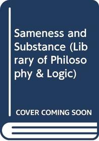 Sameness and Substance (Library of Philosophy & Logic)