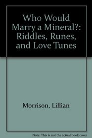 Who Would Marry a Mineral?: Riddles, Runes, and Love Tunes