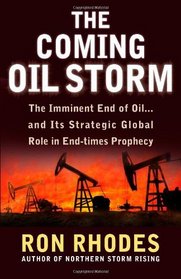 The Coming Oil Storm: The Imminent End of Oil...and Its Strategic Global Role in End-Times Prophecy