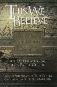 This We Believe: An Easter Musical for Every Choir