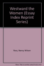 Westward the Women (Essay Index Reprint)