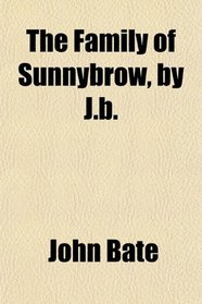 The Family of Sunnybrow, by J.b.