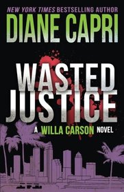 Wasted Justice: A Judge Willa Carson Mystery (The Hunt for Justice Series) (Volume 4)