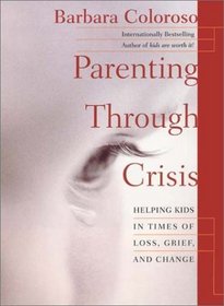 Parenting Through Crisis : Helping Kids in Times of Loss, Grief, and Change