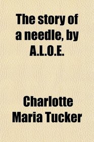 The story of a needle, by A.L.O.E.
