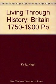 Living Through History: Britain 1750-1900 (Living Through History)