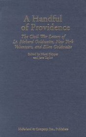 A Handful of Providence: The Civil War Letters of Lt. Richard Goldwaite, New York Volunteers, and Ellen Goldwaite