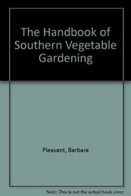 The Handbook of Southern Vegetable Gardening